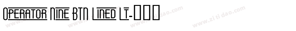 Operator Nine BTN Lined Lt字体转换